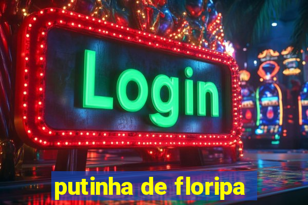 putinha de floripa